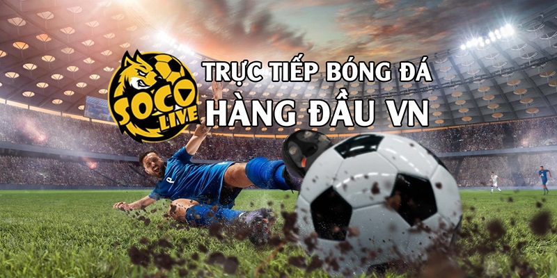 Lý do giúp kênh bóng đá trực tiếp socolive được nhiều người yêu mến