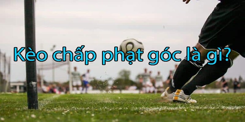 Kèo phạt góc FB68live là gì và những loại kèo phạt góc trong đặt cược bóng đá 1 Đôi nét về kèo phạt góc FB68live